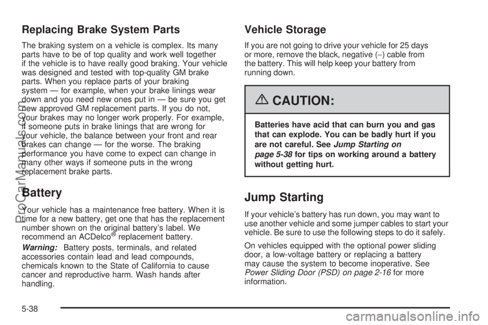CHEVROLET UPLANDER 2006  Owners Manual Replacing Brake System Parts
The braking system on a vehicle is complex. Its many
parts have to be of top quality and work well together
if the vehicle is to have really good braking. Your vehicle
was