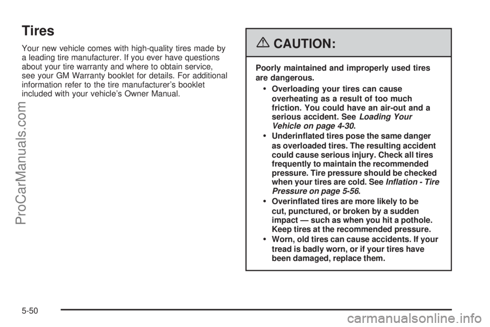 CHEVROLET UPLANDER 2006  Owners Manual Tires
Your new vehicle comes with high-quality tires made by
a leading tire manufacturer. If you ever have questions
about your tire warranty and where to obtain service,
see your GM Warranty booklet 