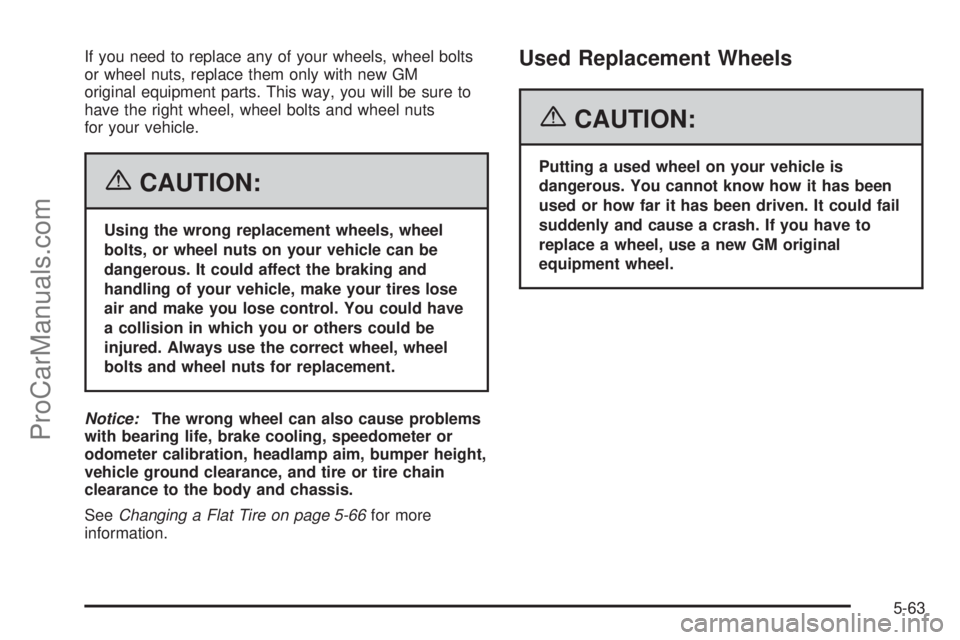 CHEVROLET UPLANDER 2006  Owners Manual If you need to replace any of your wheels, wheel bolts
or wheel nuts, replace them only with new GM
original equipment parts. This way, you will be sure to
have the right wheel, wheel bolts and wheel 