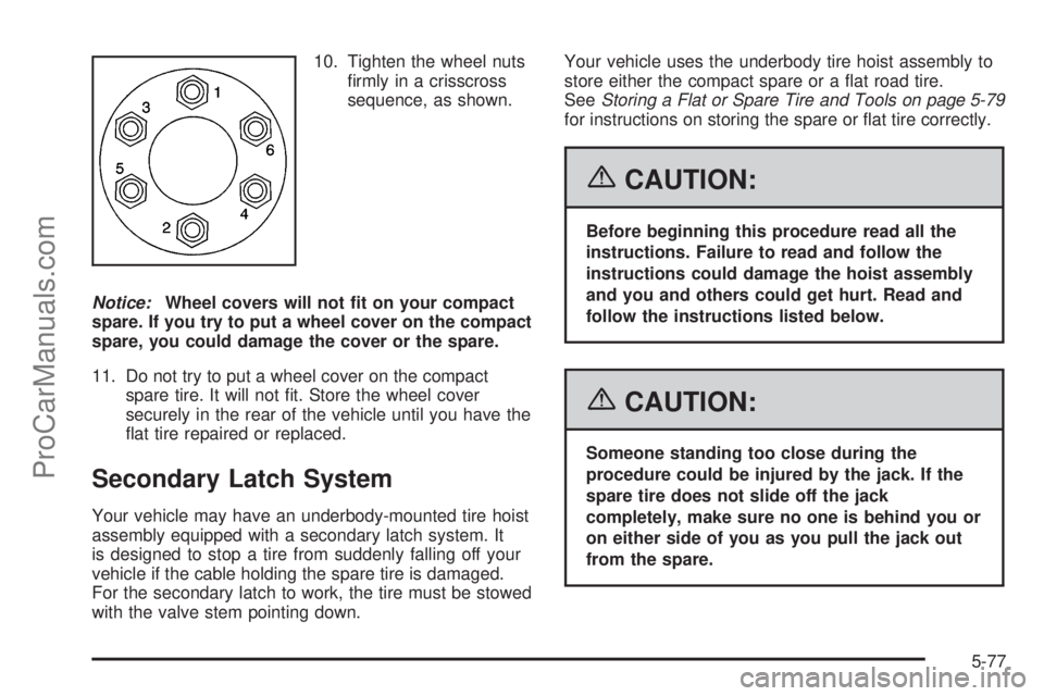 CHEVROLET UPLANDER 2006  Owners Manual 10. Tighten the wheel nuts
�rmly in a crisscross
sequence, as shown.
Notice:Wheel covers will not �t on your compact
spare. If you try to put a wheel cover on the compact
spare, you could damage the c