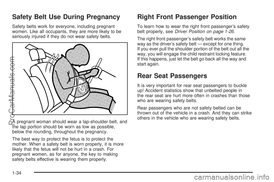 CHEVROLET UPLANDER 2006 Owners Guide Safety Belt Use During Pregnancy
Safety belts work for everyone, including pregnant
women. Like all occupants, they are more likely to be
seriously injured if they do not wear safety belts.
A pregnant CHEVROLET UPLANDER 2006 Owners Guide Safety Belt Use During Pregnancy
Safety belts work for everyone, including pregnant
women. Like all occupants, they are more likely to be
seriously injured if they do not wear safety belts.
A pregnant