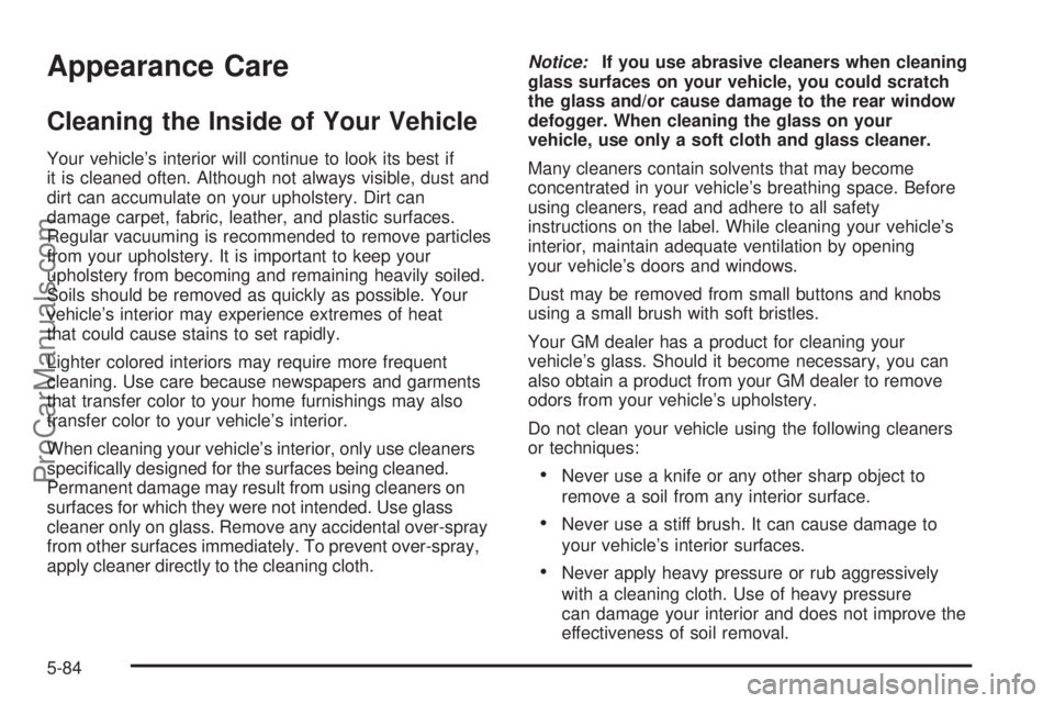 CHEVROLET UPLANDER 2006  Owners Manual Appearance Care
Cleaning the Inside of Your Vehicle
Your vehicle’s interior will continue to look its best if
it is cleaned often. Although not always visible, dust and
dirt can accumulate on your u