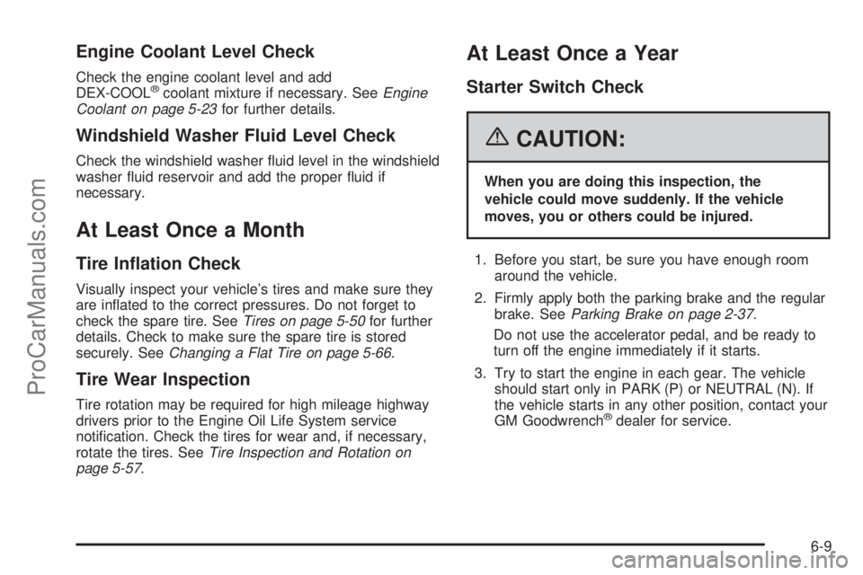 CHEVROLET UPLANDER 2006 Owners Manual Engine Coolant Level Check
Check the engine coolant level and add
DEX-COOL®coolant mixture if necessary. SeeEngine
Coolant on page 5-23for further details.
Windshield Washer Fluid Level Check
Check t CHEVROLET UPLANDER 2006 Owners Manual Engine Coolant Level Check
Check the engine coolant level and add
DEX-COOL®coolant mixture if necessary. SeeEngine
Coolant on page 5-23for further details.
Windshield Washer Fluid Level Check
Check t