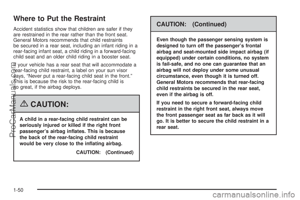CHEVROLET UPLANDER 2006 Owners Manual Where to Put the Restraint
Accident statistics show that children are safer if they
are restrained in the rear rather than the front seat.
General Motors recommends that child restraints
be secured in CHEVROLET UPLANDER 2006 Owners Manual Where to Put the Restraint
Accident statistics show that children are safer if they
are restrained in the rear rather than the front seat.
General Motors recommends that child restraints
be secured in