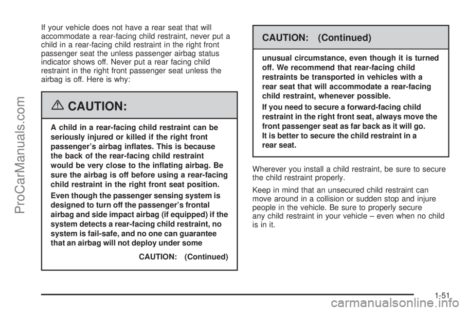 CHEVROLET UPLANDER 2006 Owners Manual If your vehicle does not have a rear seat that will
accommodate a rear-facing child restraint, never put a
child in a rear-facing child restraint in the right front
passenger seat the unless passenger CHEVROLET UPLANDER 2006 Owners Manual If your vehicle does not have a rear seat that will
accommodate a rear-facing child restraint, never put a
child in a rear-facing child restraint in the right front
passenger seat the unless passenger