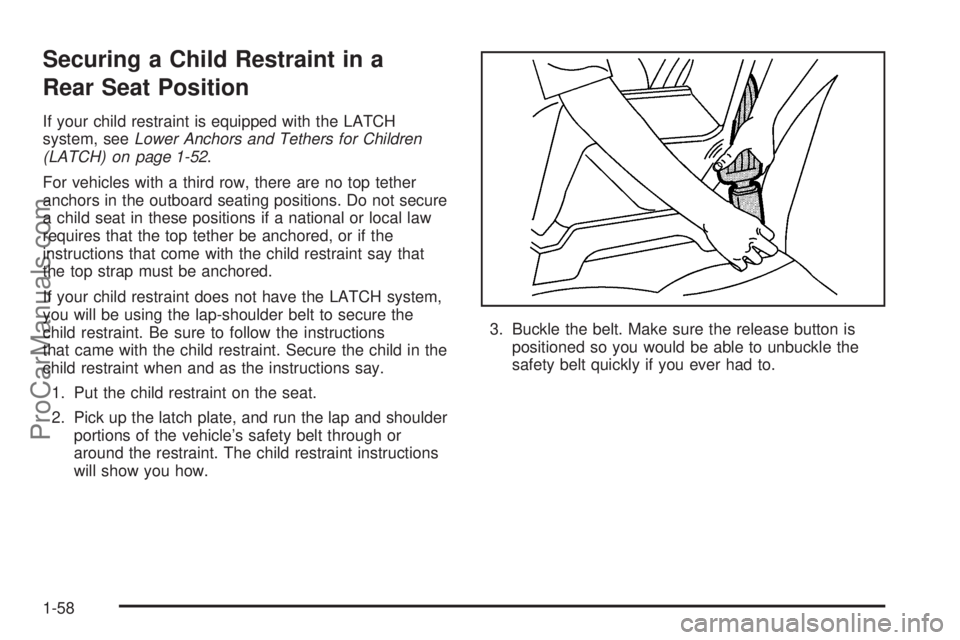 CHEVROLET UPLANDER 2006 Repair Manual Securing a Child Restraint in a
Rear Seat Position
If your child restraint is equipped with the LATCH
system, seeLower Anchors and Tethers for Children
(LATCH) on page 1-52.
For vehicles with a third CHEVROLET UPLANDER 2006 Repair Manual Securing a Child Restraint in a
Rear Seat Position
If your child restraint is equipped with the LATCH
system, seeLower Anchors and Tethers for Children
(LATCH) on page 1-52.
For vehicles with a third