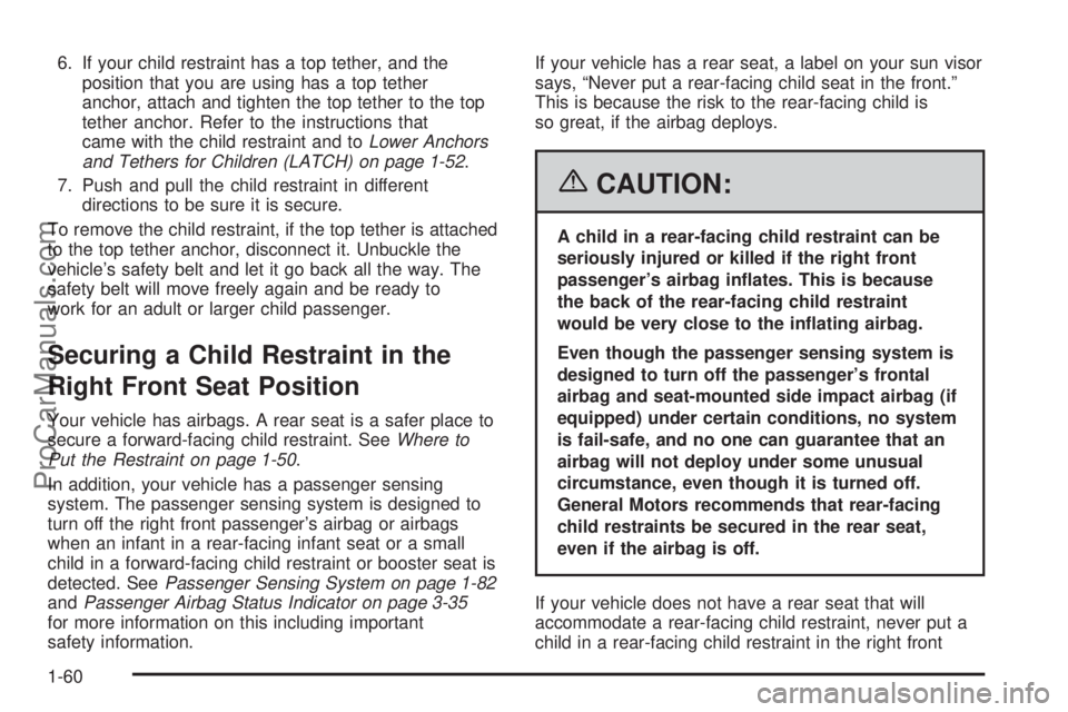 CHEVROLET UPLANDER 2006 Repair Manual 6. If your child restraint has a top tether, and the
position that you are using has a top tether
anchor, attach and tighten the top tether to the top
tether anchor. Refer to the instructions that
cam CHEVROLET UPLANDER 2006 Repair Manual 6. If your child restraint has a top tether, and the
position that you are using has a top tether
anchor, attach and tighten the top tether to the top
tether anchor. Refer to the instructions that
cam