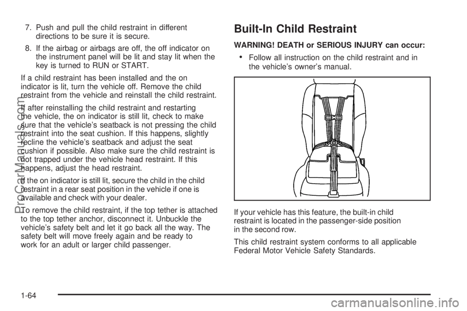 CHEVROLET UPLANDER 2006 Repair Manual 7. Push and pull the child restraint in different
directions to be sure it is secure.
8. If the airbag or airbags are off, the off indicator on
the instrument panel will be lit and stay lit when the
k CHEVROLET UPLANDER 2006 Repair Manual 7. Push and pull the child restraint in different
directions to be sure it is secure.
8. If the airbag or airbags are off, the off indicator on
the instrument panel will be lit and stay lit when the
k