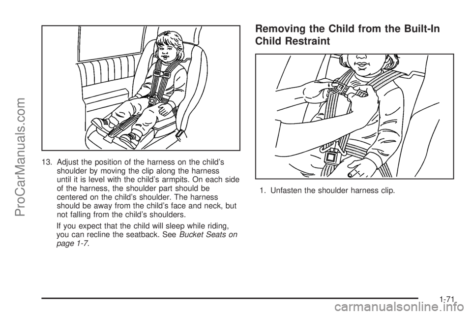 CHEVROLET UPLANDER 2006 Manual PDF 13. Adjust the position of the harness on the child’s
shoulder by moving the clip along the harness
until it is level with the child’s armpits. On each side
of the harness, the shoulder part shoul CHEVROLET UPLANDER 2006 Manual PDF 13. Adjust the position of the harness on the child’s
shoulder by moving the clip along the harness
until it is level with the child’s armpits. On each side
of the harness, the shoulder part shoul