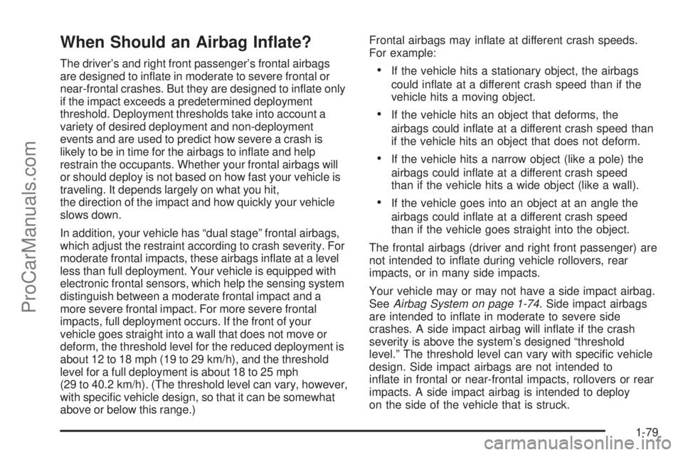 CHEVROLET UPLANDER 2006  Owners Manual When Should an Airbag In�ate?
The driver’s and right front passenger’s frontal airbags
are designed to in�ate in moderate to severe frontal or
near-frontal crashes. But they are designed to in�ate
