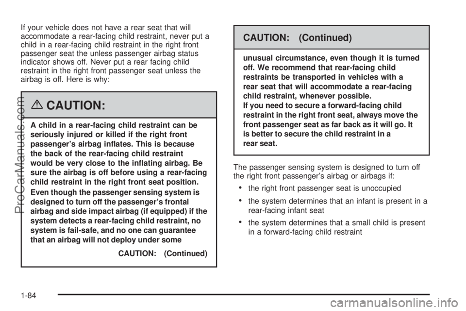 CHEVROLET UPLANDER 2006 Manual Online If your vehicle does not have a rear seat that will
accommodate a rear-facing child restraint, never put a
child in a rear-facing child restraint in the right front
passenger seat the unless passenger