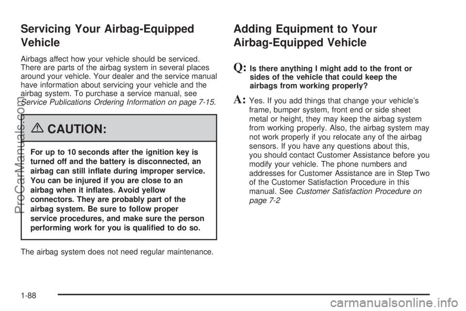 CHEVROLET UPLANDER 2006  Owners Manual Servicing Your Airbag-Equipped
Vehicle
Airbags affect how your vehicle should be serviced.
There are parts of the airbag system in several places
around your vehicle. Your dealer and the service manua