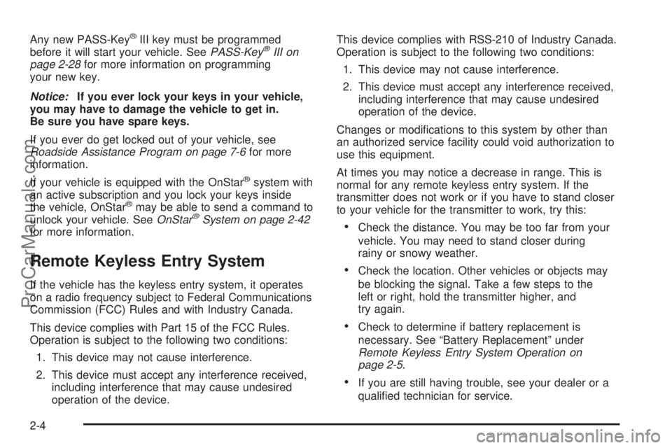 CHEVROLET UPLANDER 2006  Owners Manual Any new PASS-Key®III key must be programmed
before it will start your vehicle. SeePASS-Key®III on
page 2-28for more information on programming
your new key.
Notice:If you ever lock your keys in your