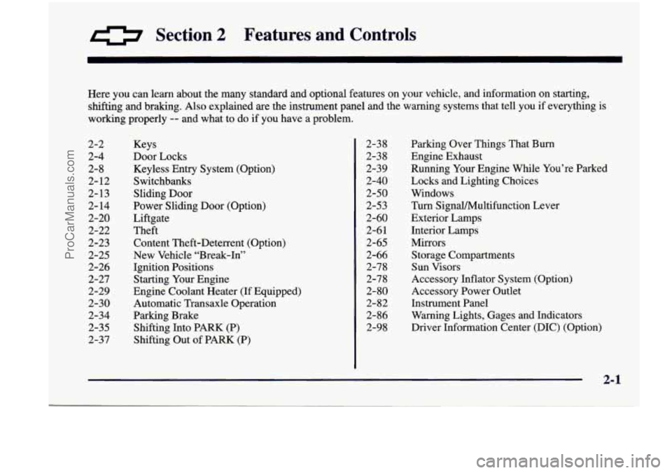 CHEVROLET VENTURE 1998  Owners Manual 0 Section 2 Features  and  Controls 
Here you can learn  about  the  many  standard  and  optional  features  on  your  vehicle,  and  i\
nformation  on  starting, 
shifting  and braking.  Also  expla