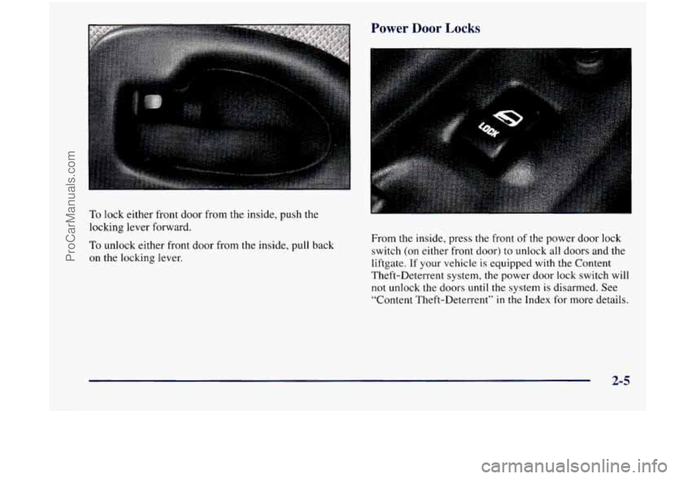 CHEVROLET VENTURE 1998  Owners Manual Power Door Locks 
To lock  either  front door from the  inside,  push  the 
locking  lever  forward. 
To unlock  either  front  door from the  inside,  pull  back 
on 
the locking  lever.  From  the  