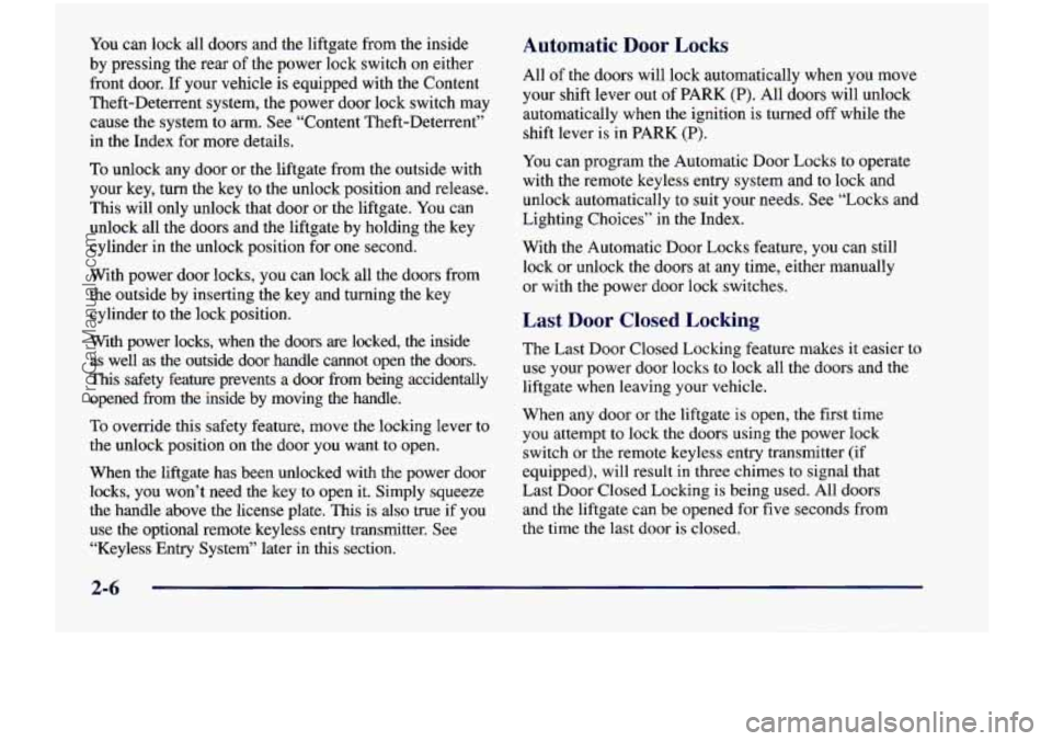 CHEVROLET VENTURE 1998  Owners Manual You can lock  all doors and  the  liftgate  from  the  inside 
by  pressing  the  rear 
of the  power lock switch  on either 
front  door.  If  your  vehicle  is  equipped  with  the  Content 
Theft-D