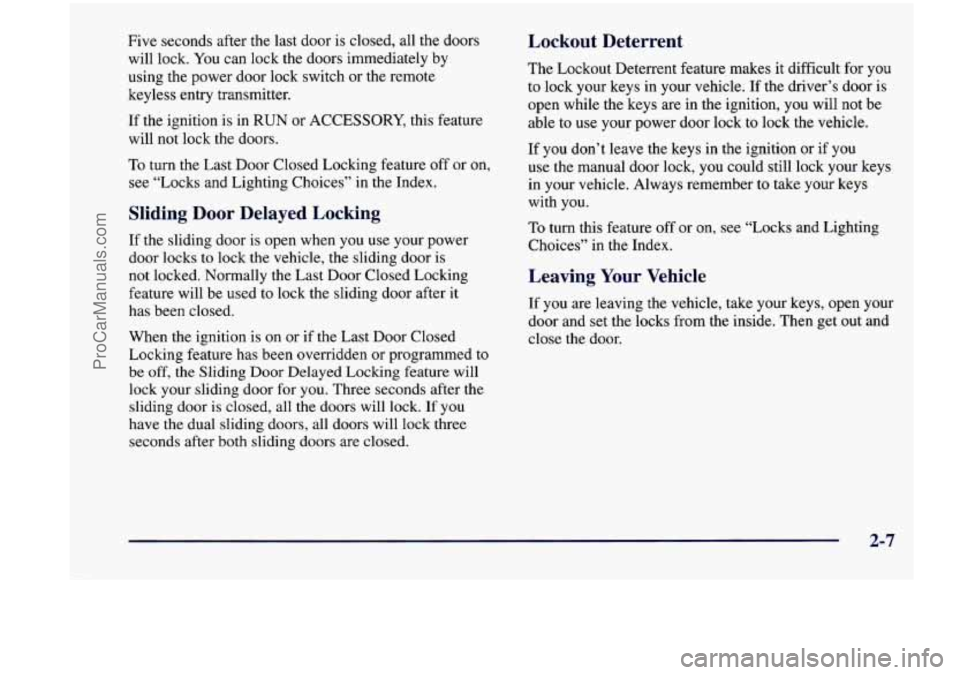 CHEVROLET VENTURE 1998  Owners Manual Five seconds after  the  last door is  closed,  all  the  doors 
will  lock.  You can  lock  the  doors immediately  by 
using  the power  door lock  switch  or  the remote 
keyless  entry  transmitte