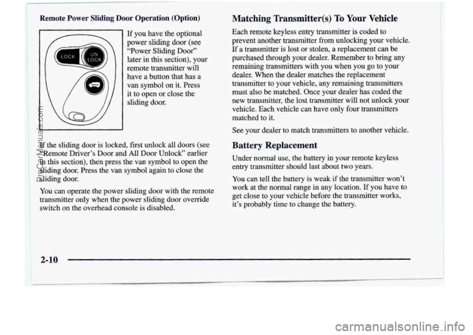 CHEVROLET VENTURE 1998  Owners Manual I 
Erp LOCK 
If you have  the  optional 
power  sliding  door (see 
“Power  Sliding  Door” 
later  in  this  section),  your 
remote  transmitter  will 
have  a button  that  has 
a 
van  symbol  
