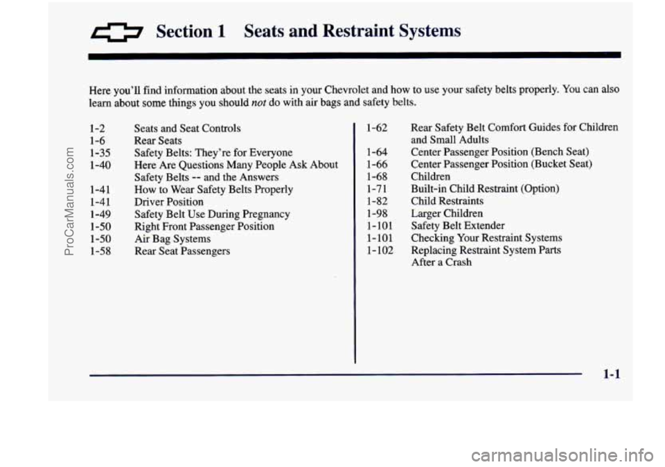 CHEVROLET VENTURE 1998  Owners Manual a Section 1 Seats r--Id Restraint  Systems 
m 
Here you’ll  find  information  about  the  seats in  your  Chevrolet  and  how to  use  your  safety  belts  properly. You can  also 
learn  about  so