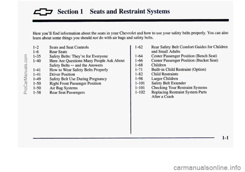 CHEVROLET VENTURE 1998 User Guide a Section 1 Seats r--Id Restraint Systems
m
Here you’ll find information about the seats in your Chevrolet and how to use your safety belts properly. You can also
learn about so CHEVROLET VENTURE 1998 User Guide a Section 1 Seats r--Id Restraint Systems
m
Here you’ll find information about the seats in your Chevrolet and how to use your safety belts properly. You can also
learn about so