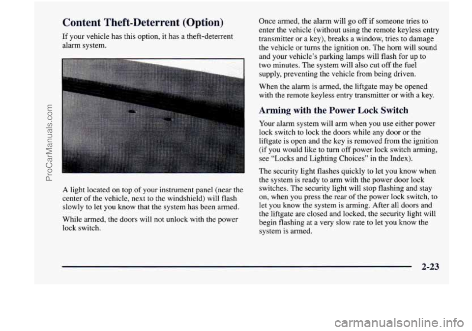 CHEVROLET VENTURE 1998  Owners Manual Content  Theft-Deterrent  (Option) 
If your  vehicle  has  this  option, it has  a  theft-deterrent 
alarm  system. 
A light  located on top of your  instrument  panel  (near  the 
center  of  the  ve