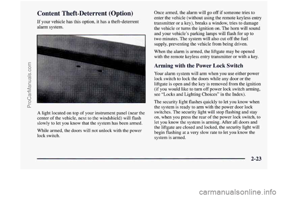 CHEVROLET VENTURE 1998 Owners Manual Content Theft-Deterrent (Option)
If your vehicle has this option, it has a theft-deterrent
alarm system.
A light located on top of your instrument panel (near the
center of the ve CHEVROLET VENTURE 1998 Owners Manual Content Theft-Deterrent (Option)
If your vehicle has this option, it has a theft-deterrent
alarm system.
A light located on top of your instrument panel (near the
center of the ve