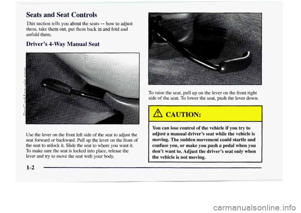 CHEVROLET VENTURE 1998  Owners Manual Seats and Seat  Controls 
This section tells you about the seats -- how to adjust 
them, take them out, put them back in and fold and 
unfold them. 
Driver’s 4-Way Manual Seat 
Use the lever on the 