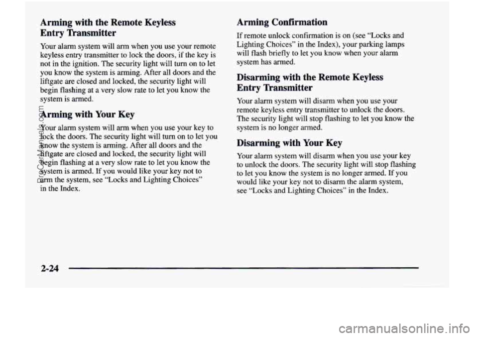 CHEVROLET VENTURE 1998 Owners Manual Arming with the Remote Keyless Entry Transmitter
Your alarm system will arm when you use your remote
keyless entry transmitter to lock the doors, if the key is
not in the ig CHEVROLET VENTURE 1998 Owners Manual Arming with the Remote Keyless Entry Transmitter
Your alarm system will arm when you use your remote
keyless entry transmitter to lock the doors, if the key is
not in the ig