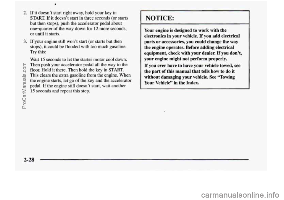 CHEVROLET VENTURE 1998 Owners Manual 2. If it doesn’t start right away, hold your key in
START. If it doesn’t start in three seconds (or starts
but then stops), push the accelerator pedal about
one-quarter
of the CHEVROLET VENTURE 1998 Owners Manual 2. If it doesn’t start right away, hold your key in
START. If it doesn’t start in three seconds (or starts
but then stops), push the accelerator pedal about
one-quarter
of the