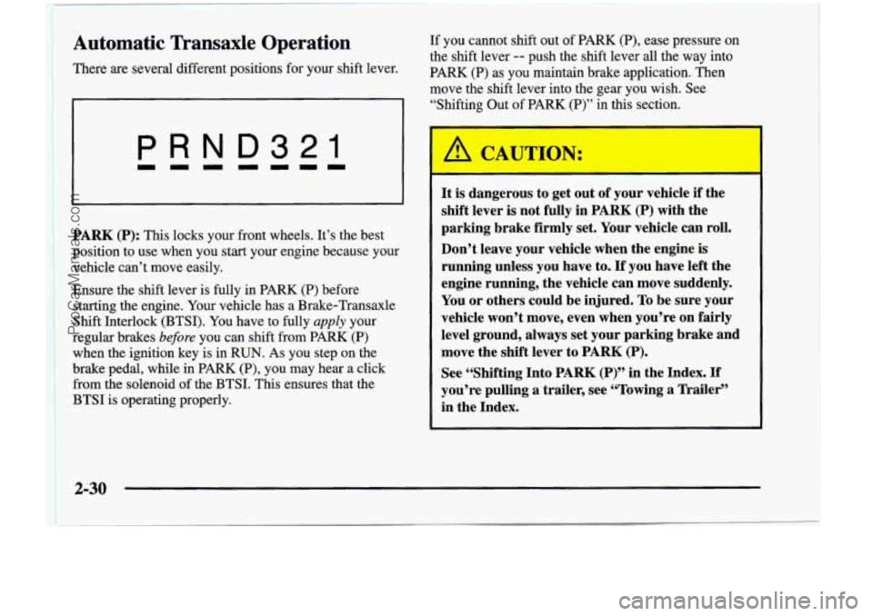 CHEVROLET VENTURE 1998 Owners Manual Automatic Transaxle Operation
There are several different positions for your shift lever. If you
cannot shift out of PARK (P), ease pressure on
the shift lever
-- push the shift CHEVROLET VENTURE 1998 Owners Manual Automatic Transaxle Operation
There are several different positions for your shift lever. If you
cannot shift out of PARK (P), ease pressure on
the shift lever
-- push the shift
