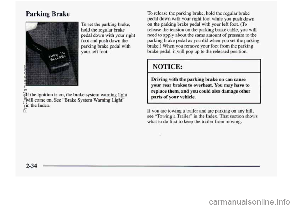 CHEVROLET VENTURE 1998  Owners Manual Parking  Brake 
*:>: To set  the  parking  brake, 
hold  the  regular  brake 
pedal  down  with  your  right 
foot  and  push  down  the 
parking  brake  pedal  with 
your  left  foot. 
If 
the igniti