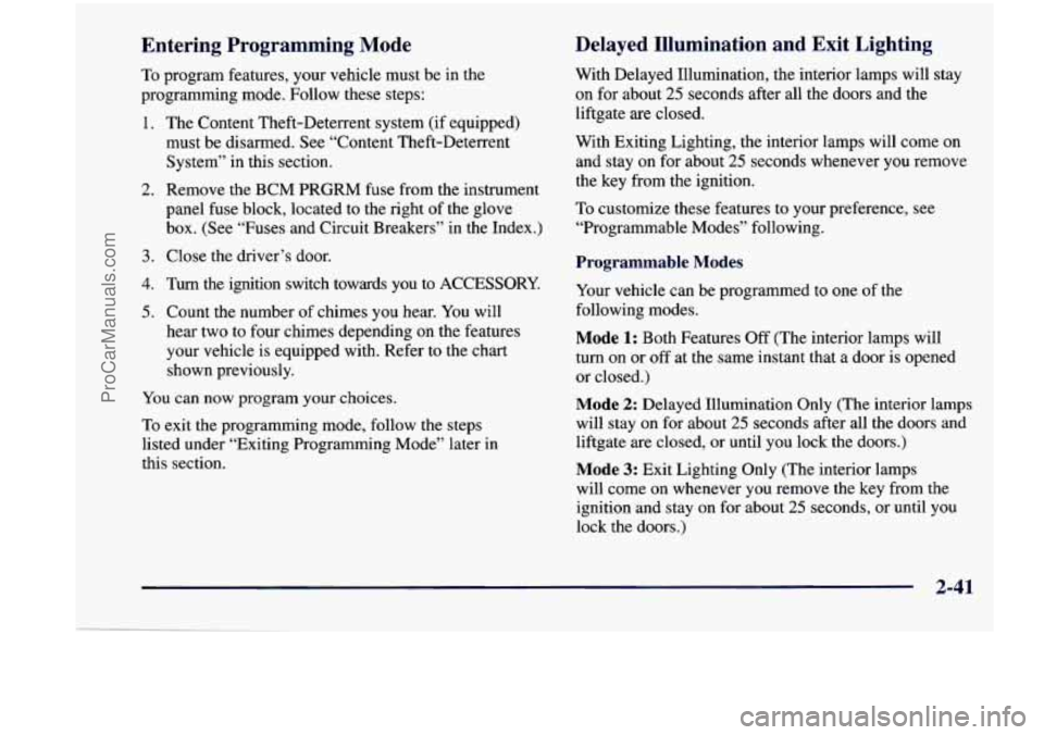 CHEVROLET VENTURE 1998  Owners Manual Entering  Programming  Mode 
To program features, your  vehicle  must  be in the 
programming  mode.  Follow  these  steps: 
1. 
2. 
3. 
4. 
5. 
The Content  Theft-Deterrent  system (if equipped) 
mus