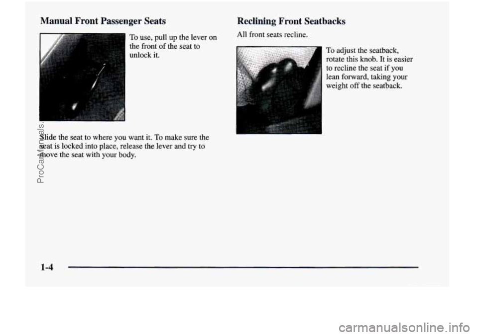 CHEVROLET VENTURE 1998  Owners Manual Manual Front Passenger  Seats 
To use,  pull up the  lever  on 
the  front 
of the  seat to 
unlock  it. 
Slide the  seat  to  where  you  want  it. 
To make  sure  the 
seat  is locked  into  place, 