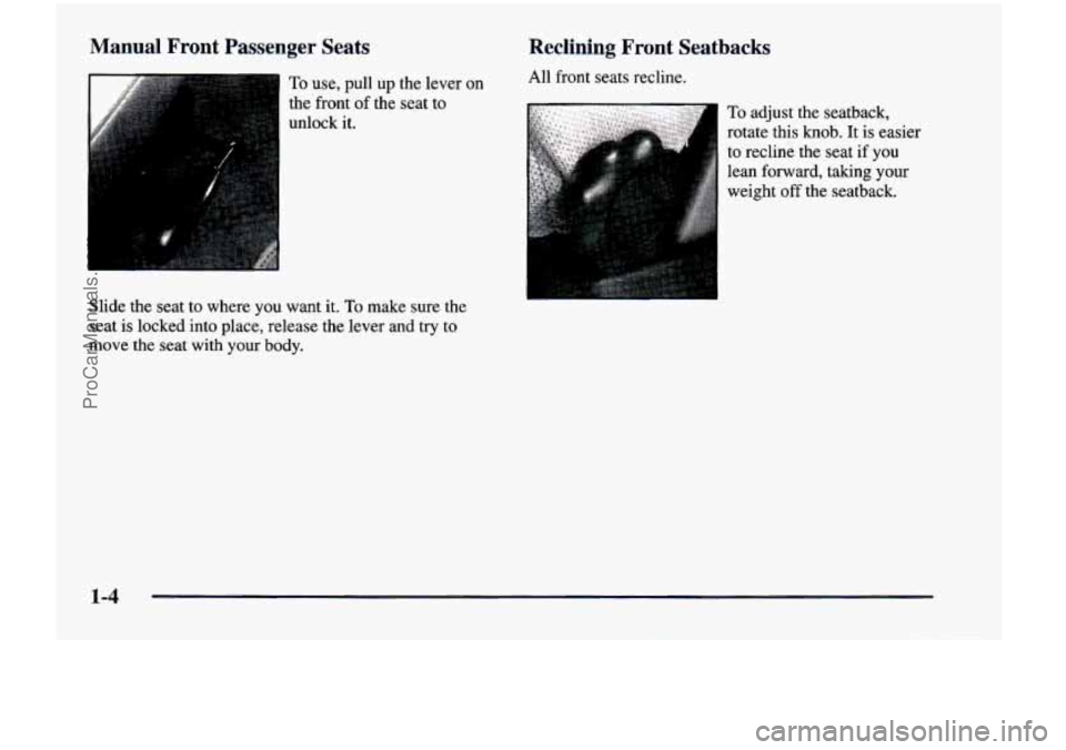 CHEVROLET VENTURE 1998 User Guide Manual Front Passenger Seats
To use, pull up the lever on
the front
of the seat to
unlock it.
Slide the seat to where you want it.
To make sure the
seat is locked into place, CHEVROLET VENTURE 1998 User Guide Manual Front Passenger Seats
To use, pull up the lever on
the front
of the seat to
unlock it.
Slide the seat to where you want it.
To make sure the
seat is locked into place,