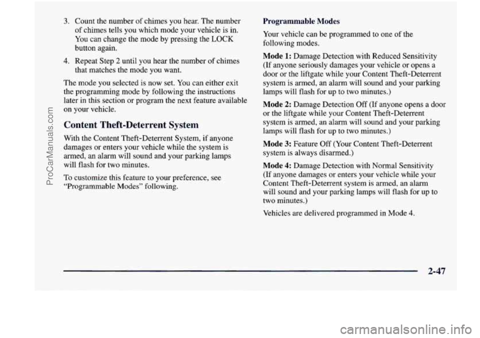 CHEVROLET VENTURE 1998 Owners Manual 3. Count the number of chimes you hear. The number
of chimes tells you which mode your vehicle is in.
You can change the mode by pressing the
LOCK
button again.
4. Repeat Step 2 CHEVROLET VENTURE 1998 Owners Manual 3. Count the number of chimes you hear. The number
of chimes tells you which mode your vehicle is in.
You can change the mode by pressing the
LOCK
button again.
4. Repeat Step 2
