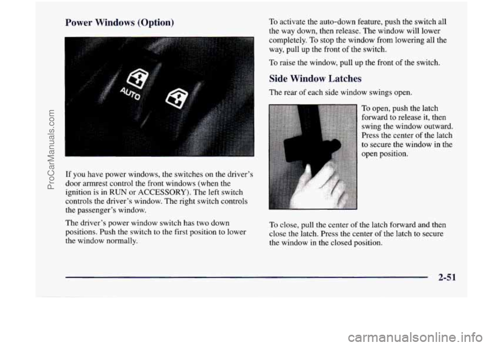 CHEVROLET VENTURE 1998 Owners Manual Power Windows (Option) To activate the auto-down feature, push the switch all
the way down, then release. The window will lower
I completely. To stop the window from lowering all CHEVROLET VENTURE 1998 Owners Manual Power Windows (Option) To activate the auto-down feature, push the switch all
the way down, then release. The window will lower
I completely. To stop the window from lowering all