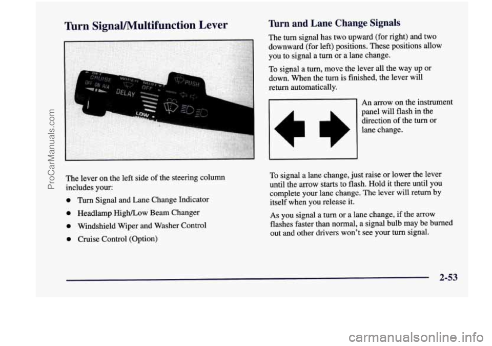 CHEVROLET VENTURE 1998 Owners Manual Thrn SignaVMultifunction Lever Turn and Lane Change Signals
4
The lever on the left side of the steering column
includes your:
0 Turn Signal and Lane Change Indicator
0 Headlamp High CHEVROLET VENTURE 1998 Owners Manual Thrn SignaVMultifunction Lever Turn and Lane Change Signals
4
The lever on the left side of the steering column
includes your:
0 Turn Signal and Lane Change Indicator
0 Headlamp High