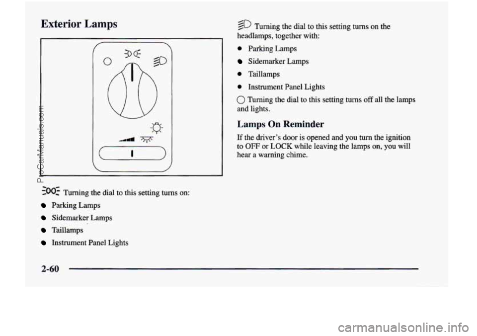 CHEVROLET VENTURE 1998  Owners Manual Exterior Lamps 
~00~ Turning  the  dial to this  setting turns on: 
Parking Lamps 
Sidemarker  Lamps 
Taillamps 
Instrument  Panel  Lights 
@ Turning  the  dial  to  this  setting  turns  on  the 
hea