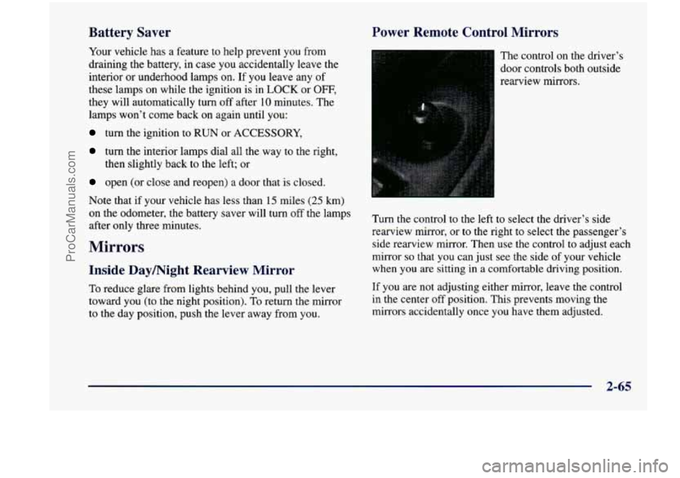 CHEVROLET VENTURE 1998 Owners Manual Battery Saver
Your vehicle has a feature to help prevent you from
draining the battery, in case you accidentally leave the
interior or underhood lamps
on. If you leave any of
t CHEVROLET VENTURE 1998 Owners Manual Battery Saver
Your vehicle has a feature to help prevent you from
draining the battery, in case you accidentally leave the
interior or underhood lamps
on. If you leave any of
t