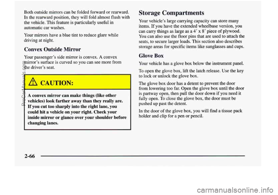 CHEVROLET VENTURE 1998  Owners Manual Both  outside mirrors can be folded  forward  or  rearward. 
In the  rearward  position,  they  will  fold  almost flush  with 
the  vehicle.  This feature  is  particularly  useful 
in 
automatic  ca