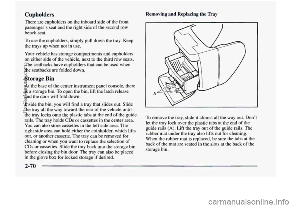 CHEVROLET VENTURE 1998 Owners Manual Cupholders
There are cupholders on the inboard side of the front
passenger’s seat and the right side of the second row
bench seat.
To
use the cupholders, simply pull down the CHEVROLET VENTURE 1998 Owners Manual Cupholders
There are cupholders on the inboard side of the front
passenger’s seat and the right side of the second row
bench seat.
To
use the cupholders, simply pull down the