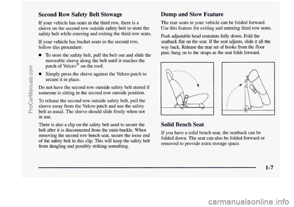 CHEVROLET VENTURE 1998  Owners Manual Second  Row  Safety  Belt  Stowage Dump and  Stow  Feature 
If your  vehicle  has  seats  in  the  third  row,  there  is  a 
sleeve 
on the  second  row outside  safety  belt to store  the 
safety  b