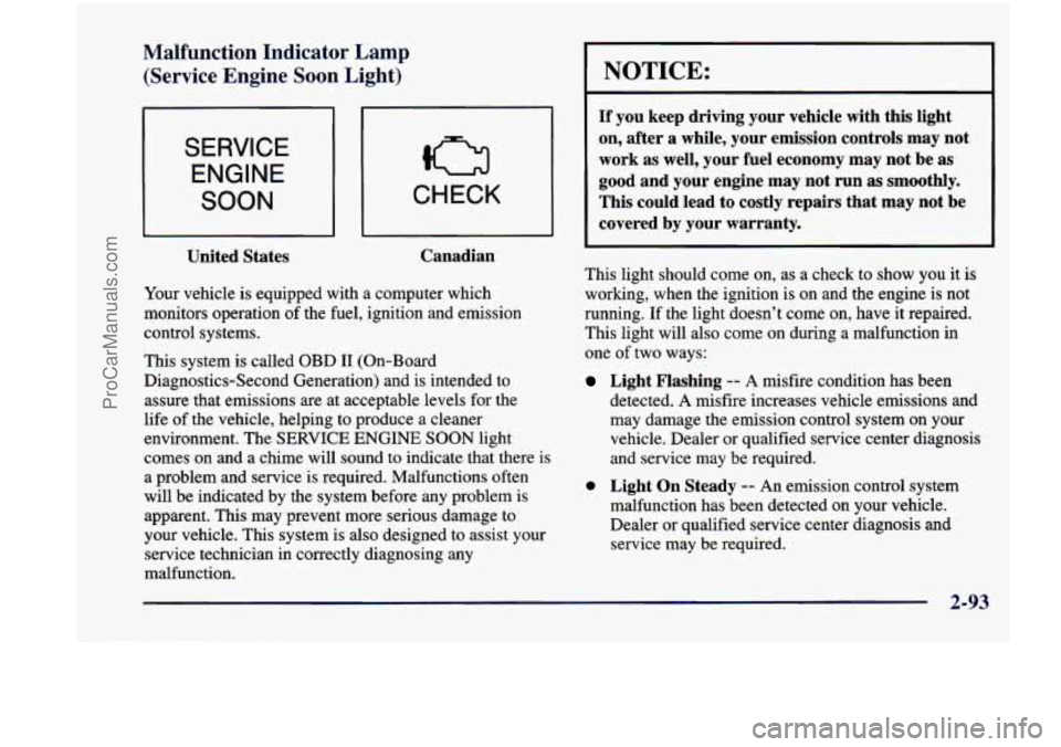 CHEVROLET VENTURE 1998  Owners Manual Malfunction  Indicator  Lamp (Service  Engine  Soon 
Light) 
SERVICE 
ENGINE 
SOON CHECK 
United  States  Canadian 
Your 
vehicle  is equipped  with  a computer  which 
monitors  operation  of the  fu