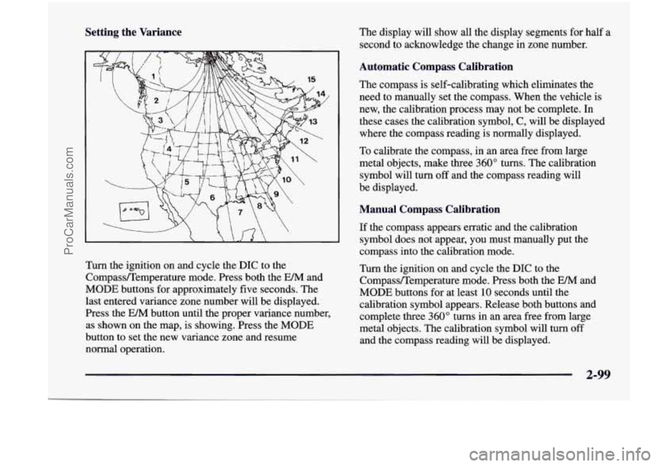 CHEVROLET VENTURE 1998  Owners Manual Setting  the  Variance The display  will  show  all  the  display  segments for half a 
second  to  acknowledge  the  change  in  zone  number. 
Turn  the ignition  on  and  cycle  the  DIC  to  the 
