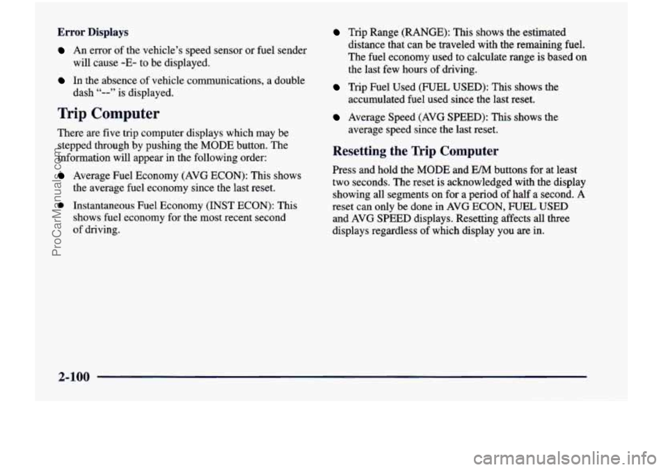 CHEVROLET VENTURE 1998  Owners Manual Error Displays 
An error  of the  vehicle’s  speed  sensor  or  fuel  sender 
In the absence  of vehicle  communications, a double 
will 
cause 
-E- to  be  displayed. 
dash 
“--” is  displayed.