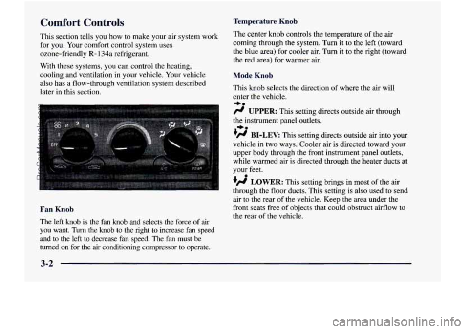 CHEVROLET VENTURE 1998  Owners Manual Temperature Knob Comfort  Controls 
This section  tells  you how to  make  your  air  system  work 
for 
you. Your  comfort  control  system  uses 
ozone-friendly 
R- 134a  refrigerant. 
With  these  