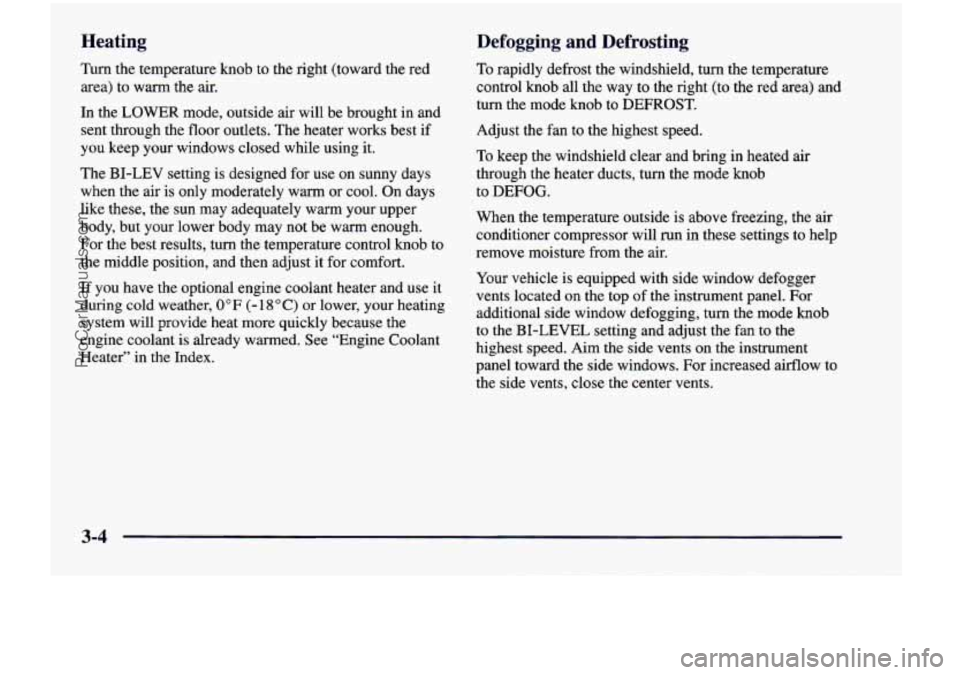 CHEVROLET VENTURE 1998  Owners Manual Heating Defogging  and  Defrosting 
Turn the temperature knob to the  right  (toward  the  red 
area) 
to warm  the air. 
In  the  LOWER  mode,  outside 
air will  be brought  in  and 
sent  through  