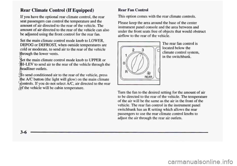 CHEVROLET VENTURE 1998  Owners Manual Rear  Climate  Control (If Equipped) 
If you have the  optional  rear  climate  control,  the  rear 
seat  passengers can  control  the  temperature  and  the 
amount  of air  directed 
to the  rear  