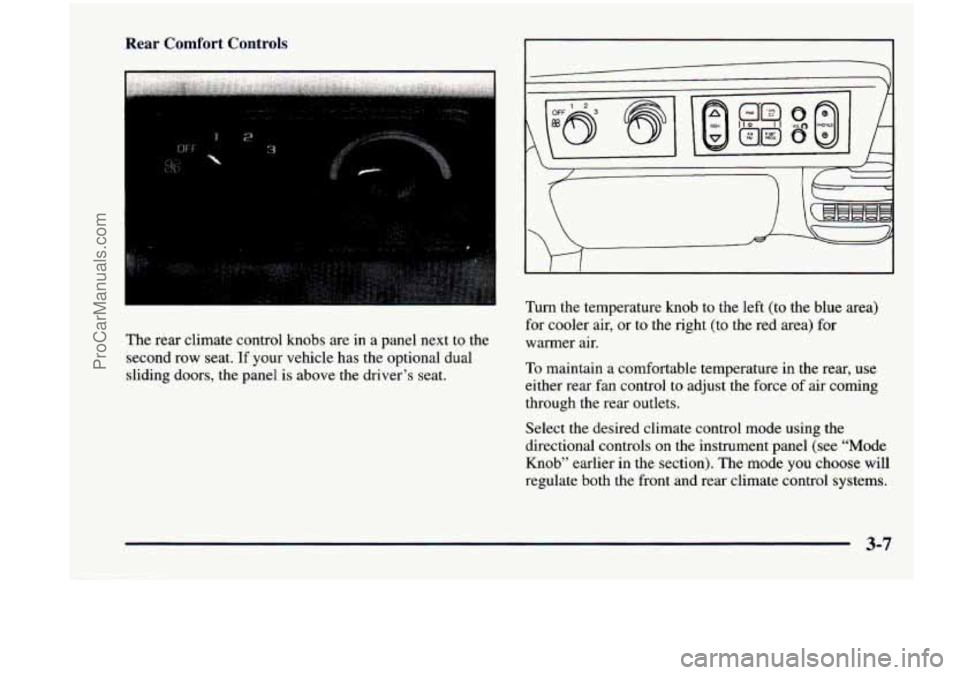 CHEVROLET VENTURE 1998  Owners Manual Rear  Comfort  Controls 
The rear climate  control  knobs are in a panel  next to the 
second  row  seat. 
If your  vehicle  has  the  optional  dual 
sliding  doors,  the  panel is above  the  driver