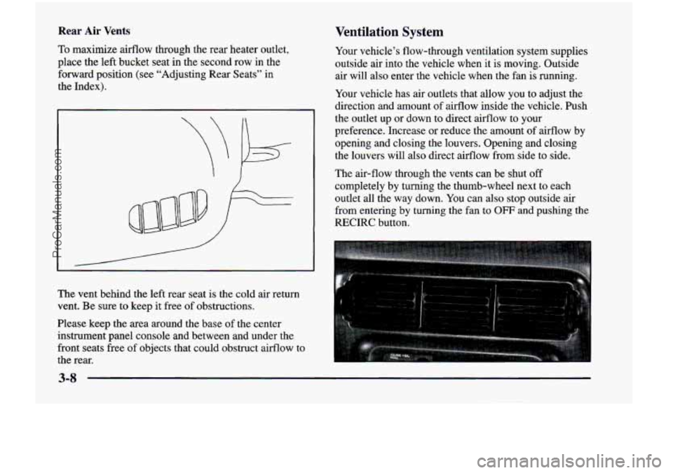 CHEVROLET VENTURE 1998  Owners Manual Rear Air Vents Ventilation  System 
To maximize  airflow  through  the rear  heater  outlet, 
place  the  left bucket 
seat in the second  row  in  the 
forward  position  (see  “Adjusting  Rear Sea